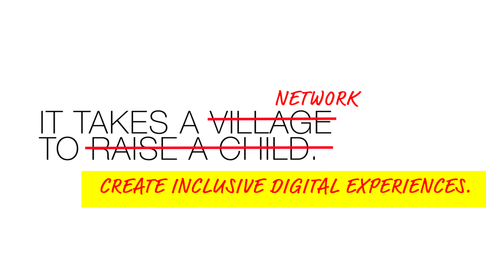 It takes a network to create inclusive experiences. 